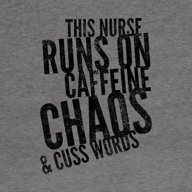 This Nurse runs on caffeine chaos & cuss words black text design by BlueLightDesign